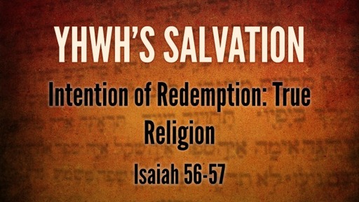 Isaiah 56-57 - Intention of Redemption: True Religion