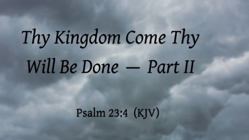 Thy Kingdom Come Thy Will Be Done - Part II