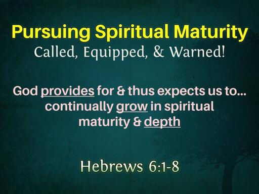 Pursuing Spiritual Maturity: Called, Equipped, & Warned