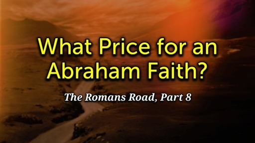 What Price for an Abraham Faith?  (Rom-8)
