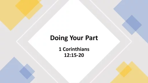 Doing Your Part - I Corinthians 12:15-20