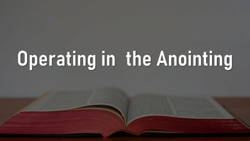 07-31-2022 - Operating in the Anointing