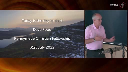 RCF 310722 Celebration Service - Dave Food - Today is the day to start