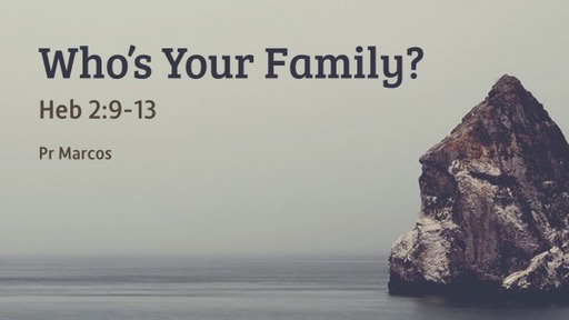 Heb 2:9-13 Who's Your Family