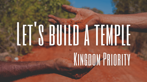 Let's Build A Temple Pt. 1 - Kingdom Priority