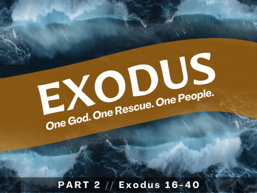 Exodus 16-40 (Part 2) | One God. One Rescue. One People.
