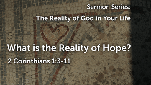 Aug 7-What is the Reality of Hope/2 Cor. 1:3-11