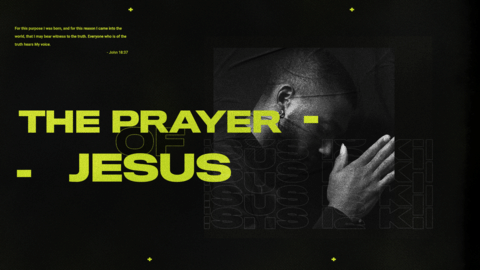 John 17 • The Prayer of Jesus