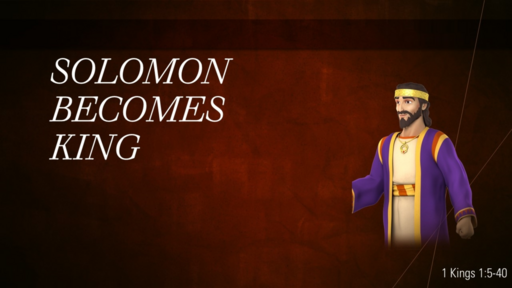 1. Solomon becomes king - 1 Samuel 1:5-40 (Sunday August 7, 2022)