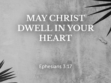 May Christ Dwell in Your Heart - Pastor David Kanski