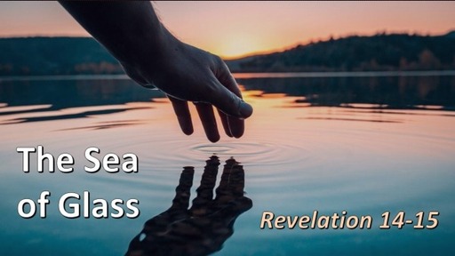 Sea of Glass   -  Rev 15:1-8