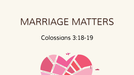 Marriage Matters Colossians 3:18-19