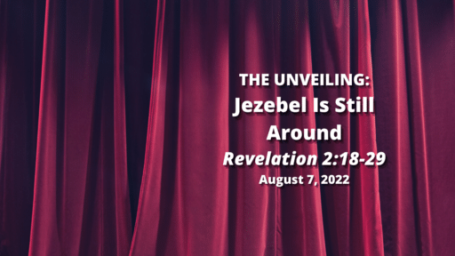 THE UNVEILING: 10) Jezebel Is Still Around - Revelation 2:18-29