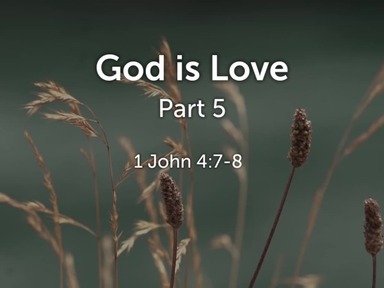 God Is Love Part 5