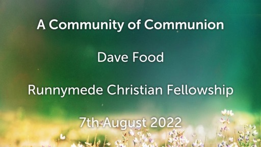 RCF 7th August 2022 - Communion Service - Dave Food - A Community of Communion