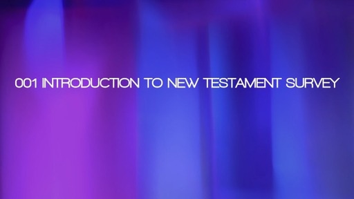 001 Introduction to New Testament Survey