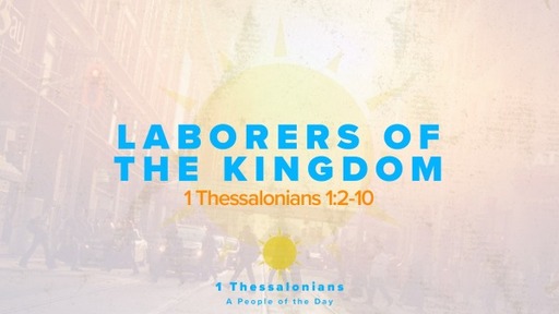 August 7, 2022 -Laborers of the Kingdom (1 Thess 2:1-16)