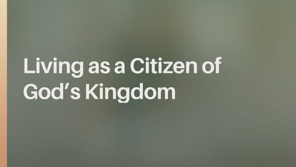 Living as a Citizen of God's Kingdom