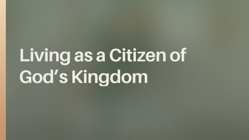 Living as a Citizen of God's Kingdom