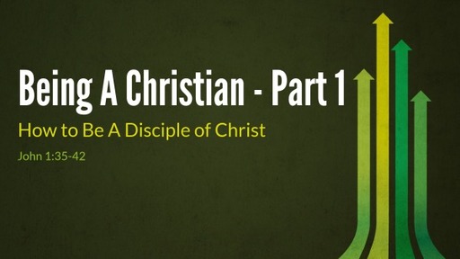 Being A Christian - Part 1 How to Be A Disiciple of Christ