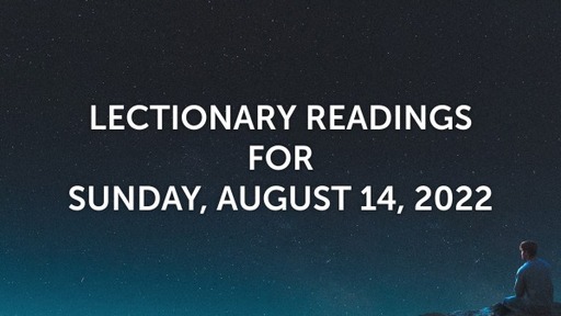 Lectoinary Readings for Sunday, August 14, 2022