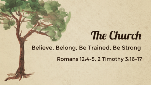 The Church: Believe, Belong, Be Trained, Be Strong