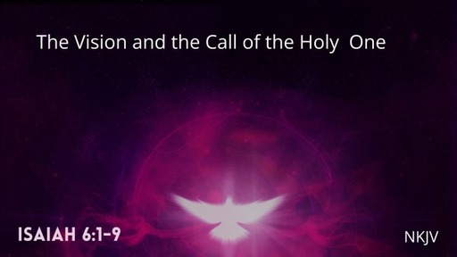 The Vision & Call of the Holy One: Isaiah 6:1-9