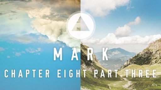 The Book of Mark – Chapter Eight - Part 3 (8:34-38)