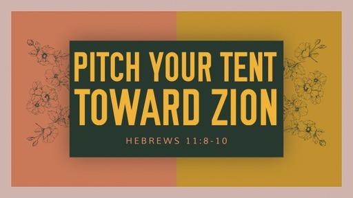 PITCH YOUR TENT TOWARD ZION