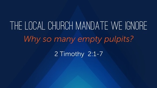 The Local Church Mandate We Ignore | Why So Many Empty Pulpits?
