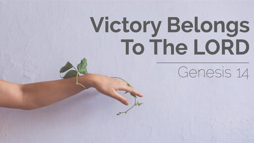 Victory Belongs to the Lord | Genesis 14 | 8th May 2022 PM
