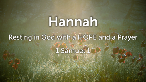 Hannah, Resting in God with a HOPE and a Prayer -- Guest Pastor Verlan VanEe -- 08/07/2022