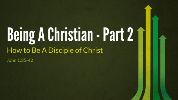 being A Christian - Part 2 How to Be A Disciple of Christ - Logos Sermons