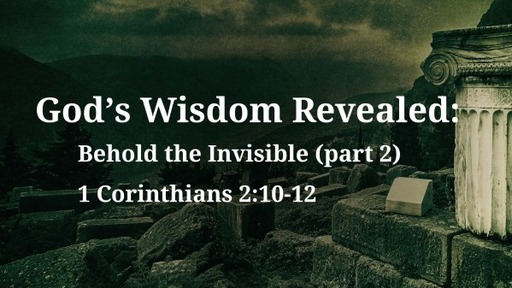 God's Wisdom Revealed: Behold the Unseen (part 2)