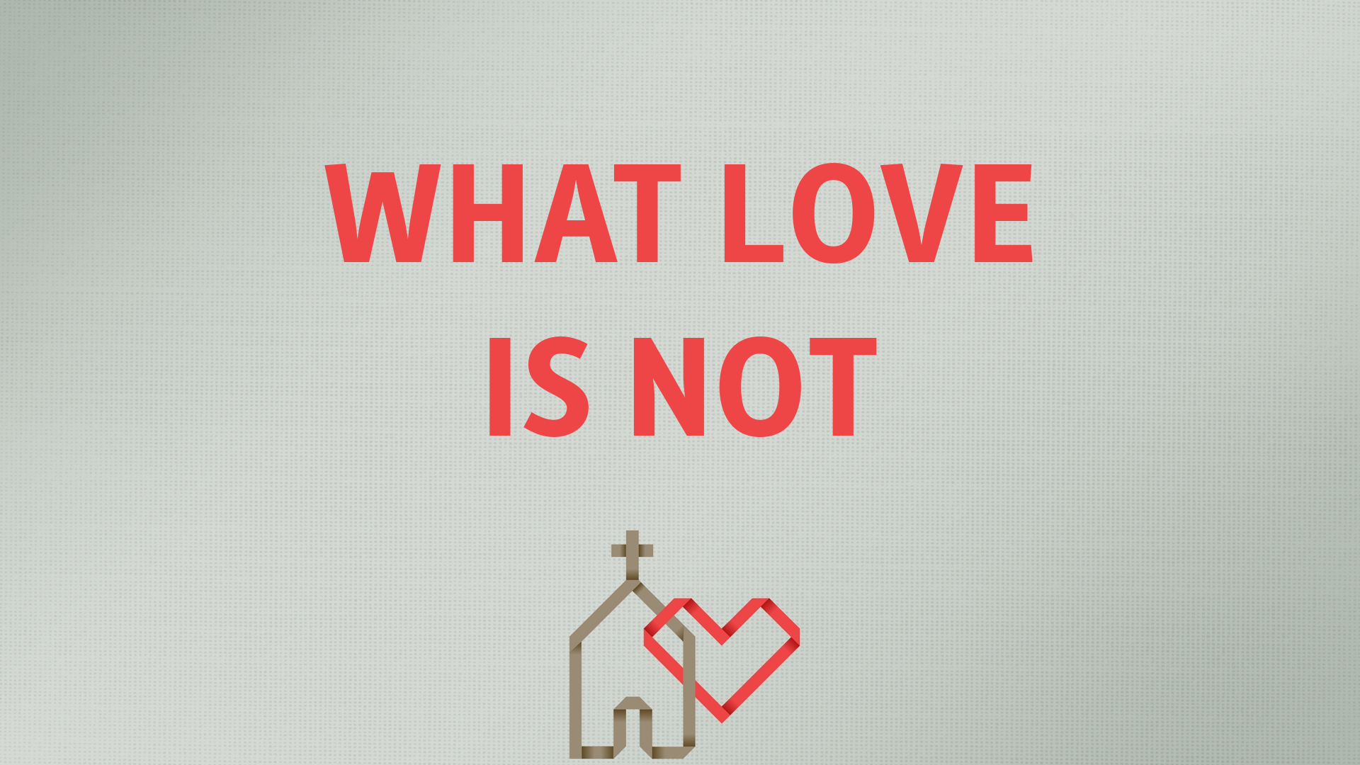 What Love Is Not - Logos Sermons