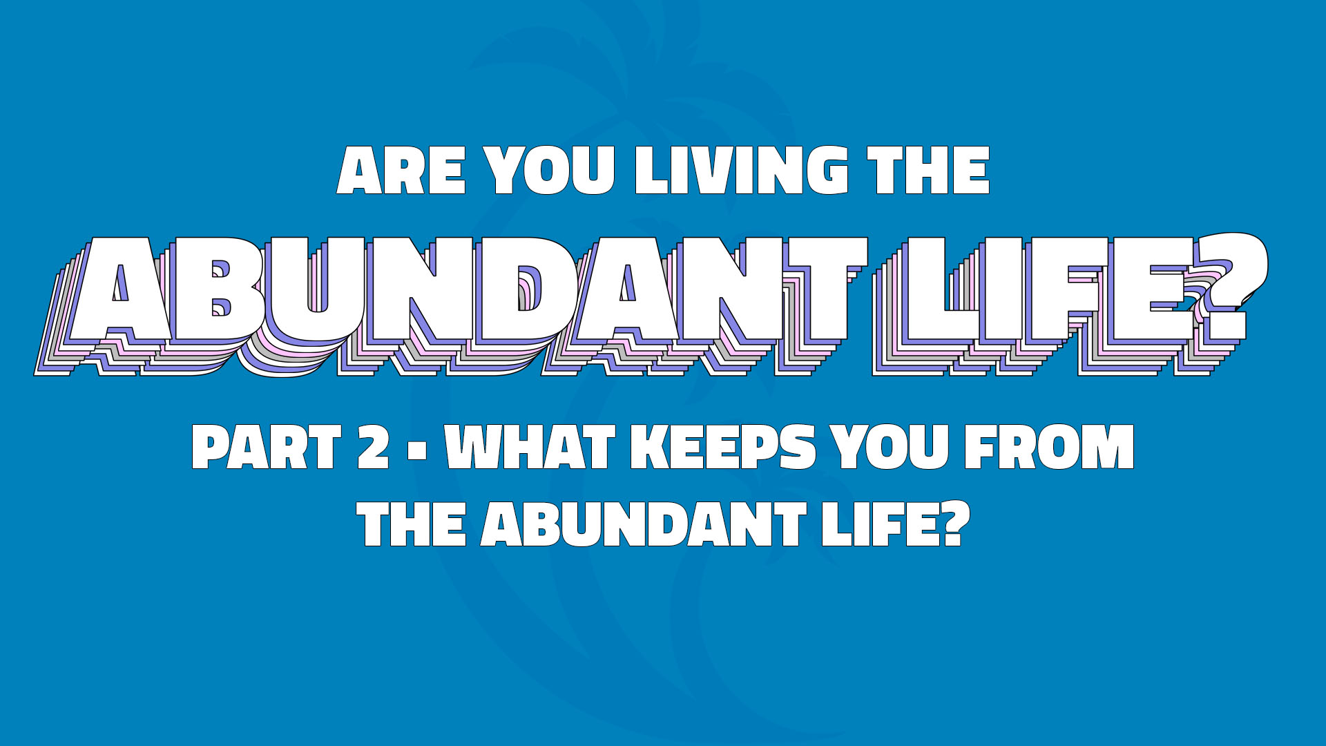 Part 2: What Keeps You from Living the Abundant Life? - Logos Sermons