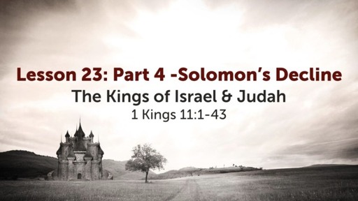 Lesson 23: Solomon Part 4: His Decline