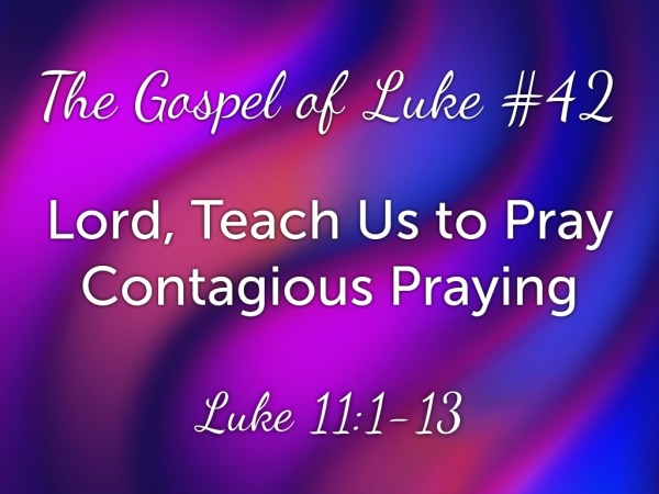 Lord, Teach Us to Pray : contagious Praying - Logos Sermons