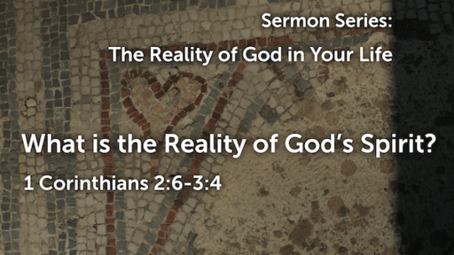 Aug 21 - The Reality of God's Spirit/1 Cor 2:6-3:4