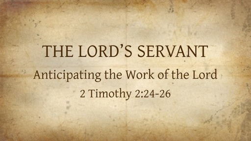 THE LORD'S SERVANT Anticipating the Work of God