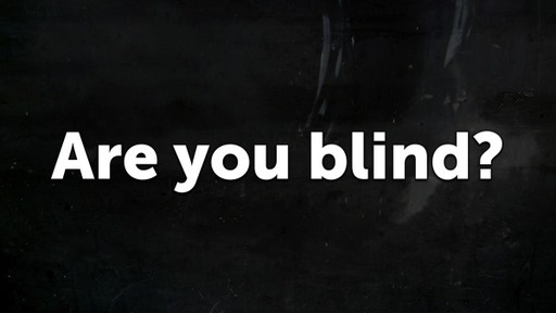 Are you Blind?