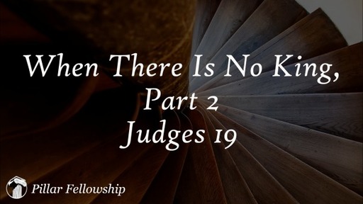 When There is No King, Part 2 - Judges 19