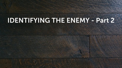 IDENTIFYING THE ENEMY - Part 2