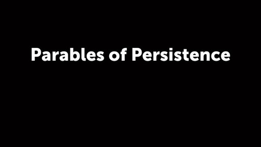 Parables of Persistence