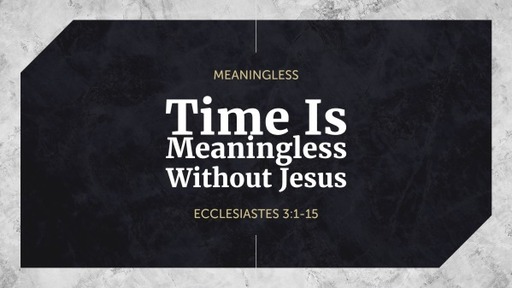Time Is Meaningless Without Jesus