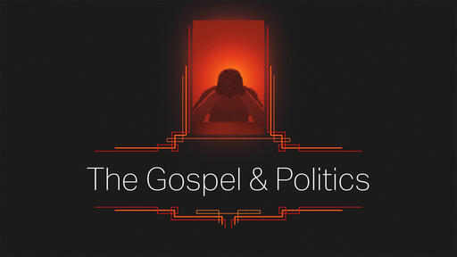The Gospel & Politics
