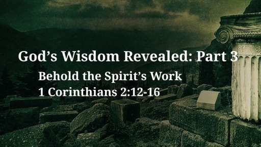 God's Wisdom Revealed: Behold the Spirit’s Work Part 3