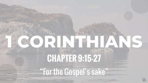1 Corinthians 9:15-27 "For the Gospel's sake", Sunday August 21st, 2022