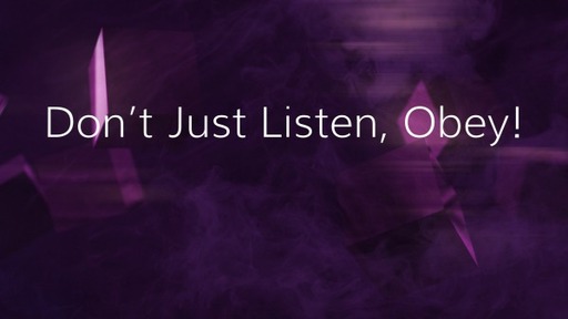 Don't Just Listen, Obey!