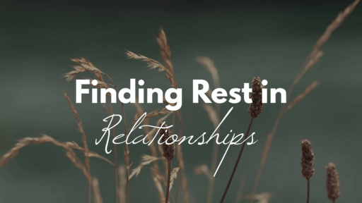 Finding Rest in Relationships